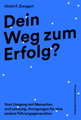 Ulrich F. Zwygart Dein Weg zum Erfolg? Verlag Neue Zürcher Zeitung auf Kulturonline.ch