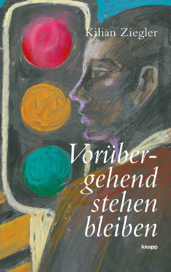 Kilian Ziegler Voruebergehend stehen bleiben Knapp Verlag auf Kulturonline.ch